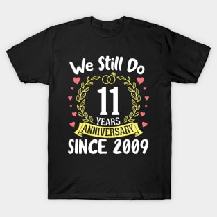 We Still Do 11 Years Anniversary Since 2009 Happy Marry Memory Day Wedding Husband Wife T-Shirt